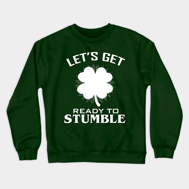 Lets Get Ready To Stumble St Pattys Day Crewneck Sweatshirt by amitsurti